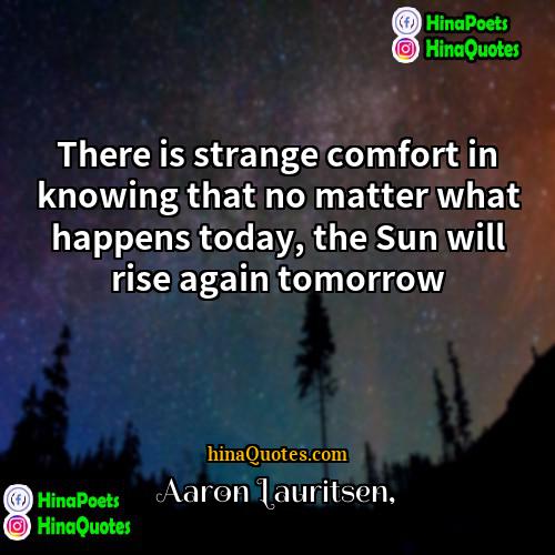 Aaron Lauritsen Quotes | There is strange comfort in knowing that